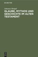 Glaube, Mythos und Geschichte im Alten Testament di Johannes Hempel edito da De Gruyter