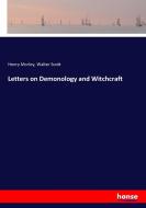 Letters on Demonology and Witchcraft di Henry Morley, Walter Scott edito da hansebooks
