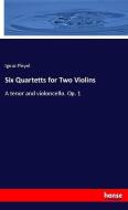 Six Quartetts for Two Violins di Ignaz Pleyel edito da hansebooks