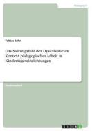 Das Störungsbild der Dyskalkulie im Kontext pädagogischer Arbeit in Kindertageseinrichtungen di Tobias Jahn edito da GRIN Verlag