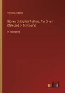 Stories by English Authors; The Orient (Selected by Scribner's) di Various Authors edito da Outlook Verlag