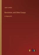Revolution, and Other Essays di Jack London edito da Outlook Verlag
