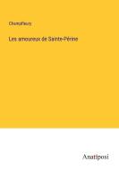 Les amoureux de Sainte-Périne di Champfleury edito da Anatiposi Verlag