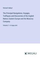 The Principal Navigations, Voyages, Traffiques and Discoveries of the English Nation; Eastern Europe and the Muscovy Company di Richard Hakluyt edito da Megali Verlag