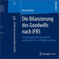 Die Bilanzierung des Goodwills nach IFRS di Bettina Beyer edito da Springer Fachmedien Wiesbaden