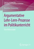 Argumentative Lehr-Lern-Prozesse im Politikunterricht di Dorothee Gronostay edito da Springer-Verlag GmbH