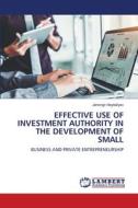 EFFECTIVE USE OF INVESTMENT AUTHORITY IN THE DEVELOPMENT OF SMALL di Jahongir Hayitaliyev edito da LAP LAMBERT Academic Publishing