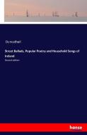 Street Ballads, Popular Poetry and Household Songs of Ireland di Duncathail edito da hansebooks