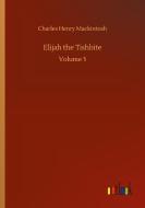 Elijah the Tishbite di Charles Henry Mackintosh edito da Outlook Verlag