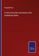 A Visit to the Cities and Camps of the Confederate States di Fitzgerald Ross edito da Salzwasser-Verlag