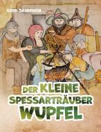 Der kleine Spessarträuber Wupfel di Gerd Sauerwein edito da Books on Demand