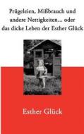 Prügeleien, Mißbrauch und andere Nettigkeiten... di Esther Glück edito da Books on Demand