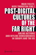 Post-Digital Cultures of the Far Right di Maik Fielitz, Nick Thurston edito da Transcript Verlag