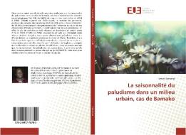 La saisonnalité du paludisme dans un milieu urbain, cas de Bamako di Famory Samassa edito da Éditions universitaires européennes