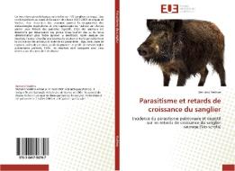 Parasitisme et retards de croissance du sanglier di Bertrand Vedrine edito da Editions universitaires europeennes EUE