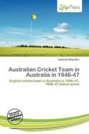 Australian Cricket Team In Australia In 1946-47 edito da Betascript Publishing