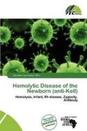 Hemolytic Disease Of The Newborn (anti-kell) edito da Fec Publishing