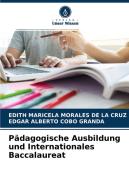 Pädagogische Ausbildung und Internationales Baccalaureat di Edith Maricela Morales de La Cruz, Edgar Alberto Cobo Granda edito da Verlag Unser Wissen