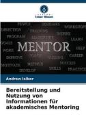 Bereitstellung und Nutzung von Informationen für akademisches Mentoring di Andrew Isibor edito da Verlag Unser Wissen
