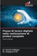 Flusso di lavoro digitale nella realizzazione di protesi complete di Danish Siddique, Anupama N M edito da Edizioni Sapienza