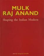 Mulk Raj Anand: Shaping the Indian Modern edito da Marg Publications