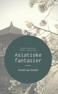 Asiatiske fantasier di Sarah van Henkel edito da Books on Demand
