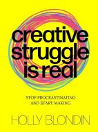 Creative Struggle is Real di Holly Blondin edito da BIS Publishers bv