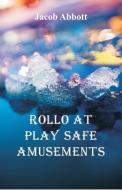 Rollo at Play Safe Amusements di Jacob Abbott edito da Alpha Editions