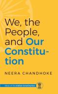 WE, THE PEOPLE, AND OUR CONSTITUTION di Neera Chandhoke edito da Speaking Tiger Books
