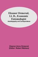 Eleanor Ormerod, Ll. D., Economic Entomologist di Eleanor Anne Ormerod edito da Alpha Editions