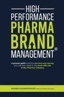 High Performance Pharma Brand Management - A Proven Path to All the Success and Money You Will Ever Need in the Most Elite Job of the Pharma Industry High Performance Pharma Brand Management - A Proven Path to All the Success and Money You Will Ever Need in the Most Elite Job of the Pharma Industry