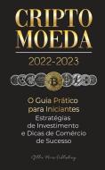 Criptomoeda 2022-2023 - O Guia Prático para Iniciantes - Estratégias de Investimento e Dicas de Negociação de Sucesso (Bitcoin, Ethereum, Ripple, Doge di Stellar Moon Publishing edito da LIGHTNING SOURCE INC