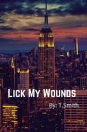 Lick My Wounds di T Smith edito da Independently Published