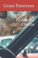 Goodtime Charlie di Patterson Grant Patterson edito da Independently Published