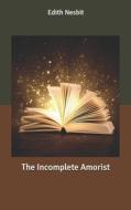 The Incomplete Amorist di Nesbit Edith Nesbit edito da Independently Published