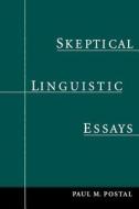 Skeptical Linguistic Essays di Paul M. Postal edito da OUP USA