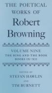 The Poetical Works of Robert Browning: Volume IX: The Ring and the Book, Books IX-XII di Robert Browning edito da OXFORD UNIV PR