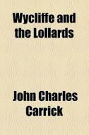 Wycliffe And The Lollards di John Charles Carrick edito da General Books Llc