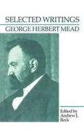 Selected Writings di George Herbert Mead edito da University of Chicago Press