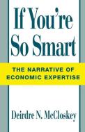 If You're So Smart di Donald N. McCloskey edito da The University of Chicago Press