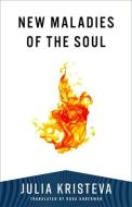 New Maladies Of The Soul di Julia Kristeva edito da Columbia University Press
