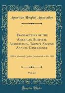 Transactions of the American Hospital Association, Twenty-Second Annual Conference, Vol. 22: Held at Montreal, Quebec, October 4th to 8th, 1920 (Class di American Hospital Association edito da Forgotten Books