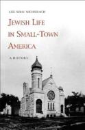 Jewish Life in Small-Town America: A History di Lee Shai Weissbach edito da YALE UNIV PR