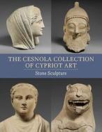 The Cesnola Collection of Cypriot Art: Stone Sculpture di Antoine Hermary, Joan R. Mertens edito da Metropolitan Museum of Art New York