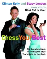 Dress Your Best di Clinton Kelly, Stacy London edito da Random House USA Inc