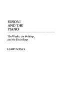 Busoni and the Piano di Larry Sitsky edito da Praeger