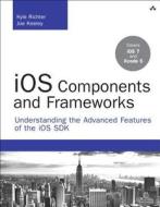 iOS Components and Frameworks di Kyle Richter, Joe Keeley edito da Addison Wesley