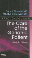 Practical Guide To The Care Of The Geriatric Patient di Tom J. Wachtel, Marsha D. Fretwell edito da Elsevier - Health Sciences Division