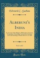 Alberuni's India, Vol. 1 of 2: An Account of the Religion, Philosophy, Literature, Geography, Chronology, Astronomy, Customs, Laws and Astrology of I di Edward C. Sachau edito da Forgotten Books