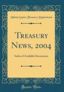 Treasury News, 2004: Index of Available Documents (Classic Reprint) di United States Treasury Department edito da Forgotten Books